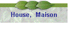 House,  Maison